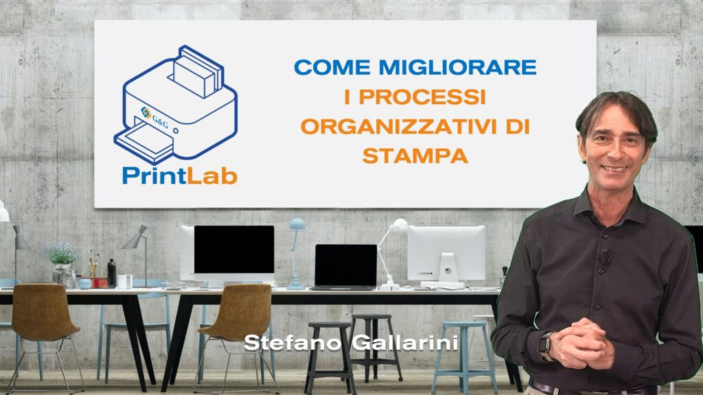 G&G PrintLab N°10 Stefano Gallarini, ci spiega come migliorare i processi organizzativi di stampa con 3 nuovi consigli