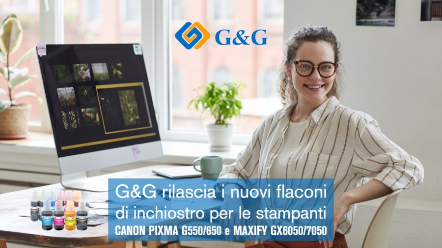 G&G rilascia i nuovi flaconi 
di inchiostro brevettati per le stampanti
CANON PIXMA G550/650 e MAXIFY GX6050/7050