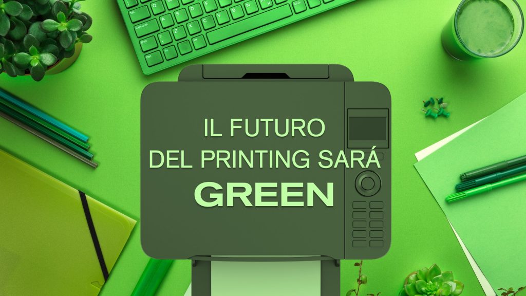 il FUTURO DEL PRINTING SARÁ GREEN