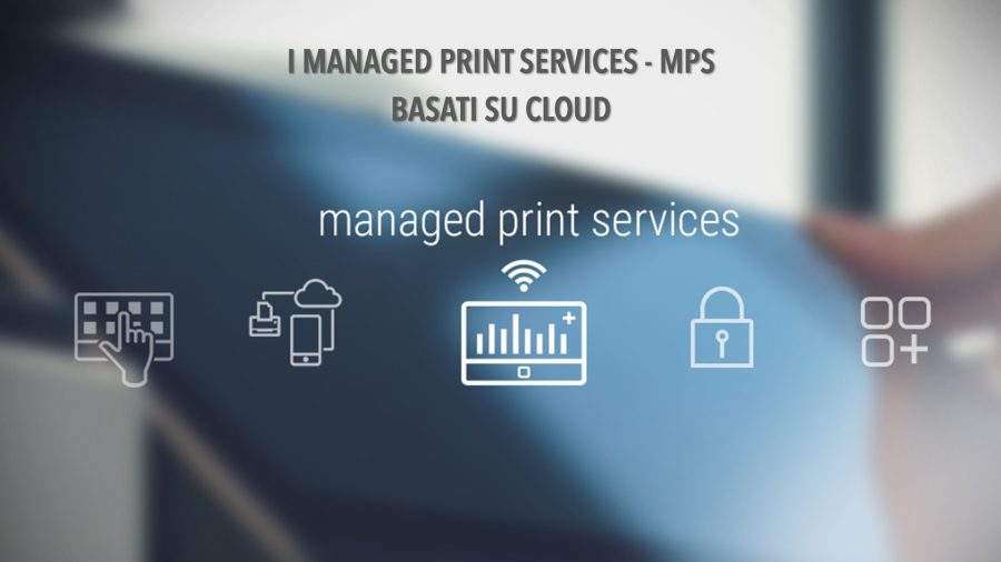 I Managed Print Services - MPS basati su cloud diventeranno ancora più importanti