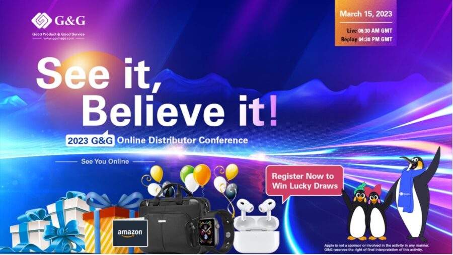SEE IT, BELIEVE IT - 2023 G&G ONLINE DISTRIBUTOR CONFERENCE
